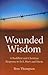 Wounded Wisdom: A Buddhist and Christian Response to Evil, Hurt and Harm