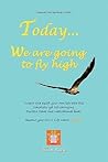 Today . . . We Are Going to Fly High Today . . . We Are Going to Fly High