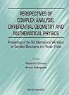 PERSPECTIVES OF COMPLEX ANALYSIS, DIFFERENTIAL GEOMETRY AND MATHEMATICAL PHYSICS - PROCEEDINGS OF THE 5TH INTERNATIONAL WORKSHOP ON COMPLEX STRUCTURES AND VECTOR FIELDS PERSPECTIVES OF COMPLEX ANALYSIS, DIFFERENTIAL GEOMETRY AND MATHEMATICAL PHYSICS - PROCEEDINGS OF THE 5TH INTERNATIONAL WORKSHOP ON COMPLEX STRUCTURES AND VECTOR FIELDS