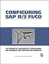 Configuring SAP R/3 FI/CO: The Essential Resource for Configuring the Financial and Controlling Modules
