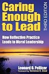 Caring Enough to Lead: How Reflective Practice Leads to Moral Leadership