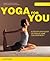 Yoga for You: A Step-by-step Guide to Yoga at Home for Everybody