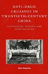 Anti-Drug Crusades in Twentieth-Century China: Nationalism, History, and State-Building
