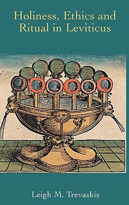 Holiness, Ethics and Ritual in Leviticus (Hebrew Bible Monographs)