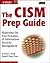 The CISM Prep Guide: Mastering the Five Domains of Information Security Management