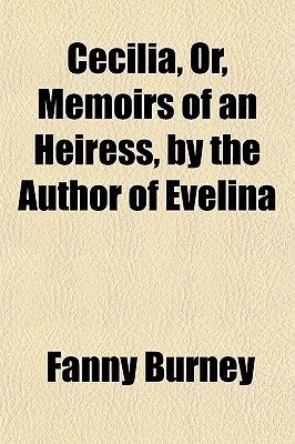 Cecilia, Or, Memoirs of an Heiress, by the Author of Evelina