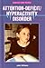 Attention-Deficit/Hyperactivity Disorder (Diseases and People)