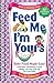 Feed Me! I'm Yours: Baby Food Made Easy!