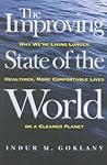 The Improving State of the World: Why We're Living Longer, Healthier, More Comfortable Lives on a Cleaner Planet