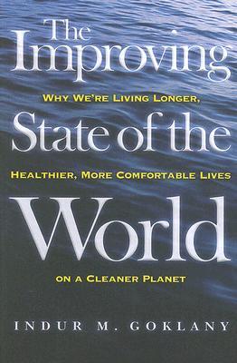 The Improving State of the World: Why We're Living Longer, Healthier, More Comfortable Lives on a Cleaner Planet