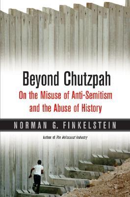 Beyond Chutzpah: On the Misuse of Anti-Semitism and the Abuse of History (Hardcover)