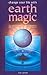 Change Your Life With Earth Magic: The Ancient Chinese of Harmonising Yourself with the Energies of the Earth and the Heavens