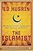 The Islamist: Why I Became an Islamic Fundamentalist, What I Saw Inside, and Why I Left