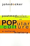 Postmodernism and Popular Culture: A Cultural History