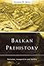 Balkan Prehistory by Douglass W. Bailey