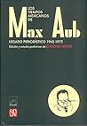 Los tiempos mexicanos de Max Aub. Legado periodístico (1943-1972) (Spanish Edition)