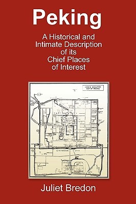 Peking - A Historical and Intimate Description of Its Chief Places of Interest (Paperback)