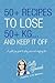 50+ Recipes to Lose 50+kg . . . And Keep It Off: A guilt-free guide to eating more . . . and weighing less