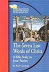 The Seven Last Words of Christ: A Bible Study on Jesus' Passion