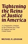 Tightening the Reins of Justice in America: A Comparative Analysis of the Criminal Jury Trial in England and the United States (Contributions in Legal Studies) Tightening the Reins of Justice in America: A Comparative Analysis of the Criminal Jury Trial in England and the United States (Contributions in Legal Studies)