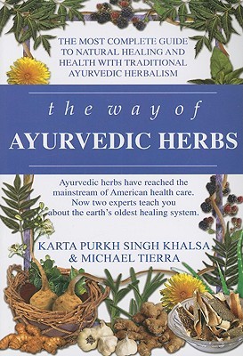 The Way of Ayurvedic Herbs: A Contemporary Introduction and Useful Manual for the World's Oldest Healing System (Paperback)