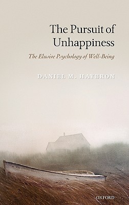 The Pursuit of Unhappiness: The Elusive Psychology of Well-Being (Hardcover)