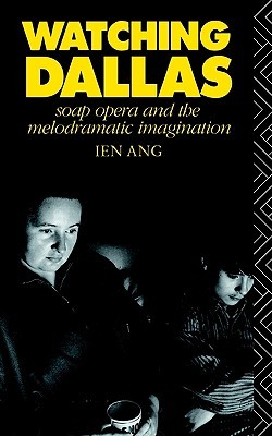 Watching Dallas: Soap Opera and the Melodramatic Imagination (Paperback)