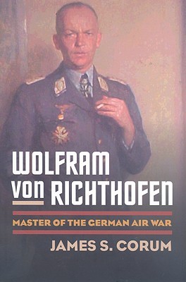 Wolfram von Richthofen: Master of the German Air War (Hardcover)