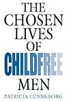 The Chosen Lives of Childfree Men The Chosen Lives of Childfree Men