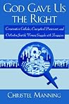 God Gave Us The Right: Conservative Catholic, Evangelical Protestant, and Orthodox Jewish Women Grapple with Feminism