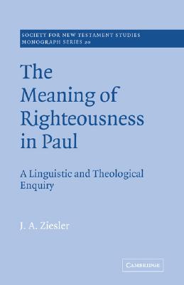 The Meaning of Righteousness in Paul: A Linguistic and Theological Enquiry (Society for New Testament Studies Monograph Series, Series Number 20) (Volume 0)