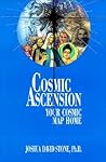 Cosmic Ascension: Your Cosmic Map Home (The Easy-To-Read Encyclopedia of the Spiritual Path, Vol.6)