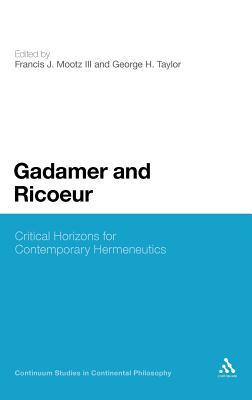 Gadamer and Ricoeur: Critical Horizons for Contemporary Hermeneutics (Continuum Studies in Continental Philosophy, 5)