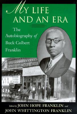 My Life and An Era: The Autobiography of Buck Colbert Franklin (Paperback)