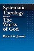 Systematic Theology, Vol. 2: The Works of God