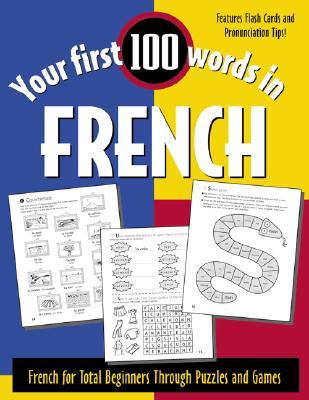 Your First 100 Words in French: French for Total Beginners Through Puzzles and Games (Paperback)