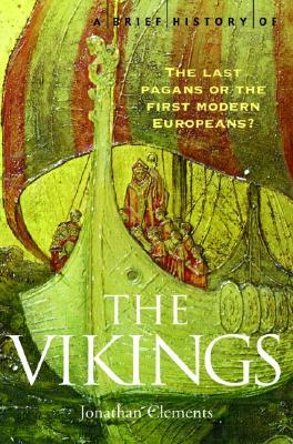 A Brief History of the Vikings: The Last Pagans or the First Modern Europeans? (Paperback)
