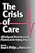 The Crisis of Care: Affirming and Restoring Caring Practices in the Helping Professions (Not In A Series)