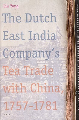 The Dutch East India Company's Tea Trade with China, 1757-1781 (TANAP Monographs on the History of Asian-European Interaction, 6)