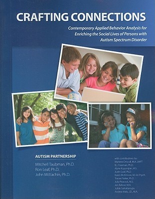 Crafting Connections: Contemporary Applied Behavior Analysis for Enriching the Social Lives of Persons With Autism Spectrum Disorder (Paperback)