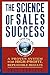 The Science of Sales Success: A Proven System for High-Profit, Repeatable Results