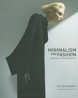 Minimalism and Fashion: Reduction in the Postmodern Era – A Met Museum Curator's Provocative Study of Art and Design's Influence on Couture (Hardcover)