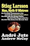 STIEG LARSSON Man, Myth & Mistress