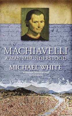 Machiavelli: A Man Misunderstood (Paperback)