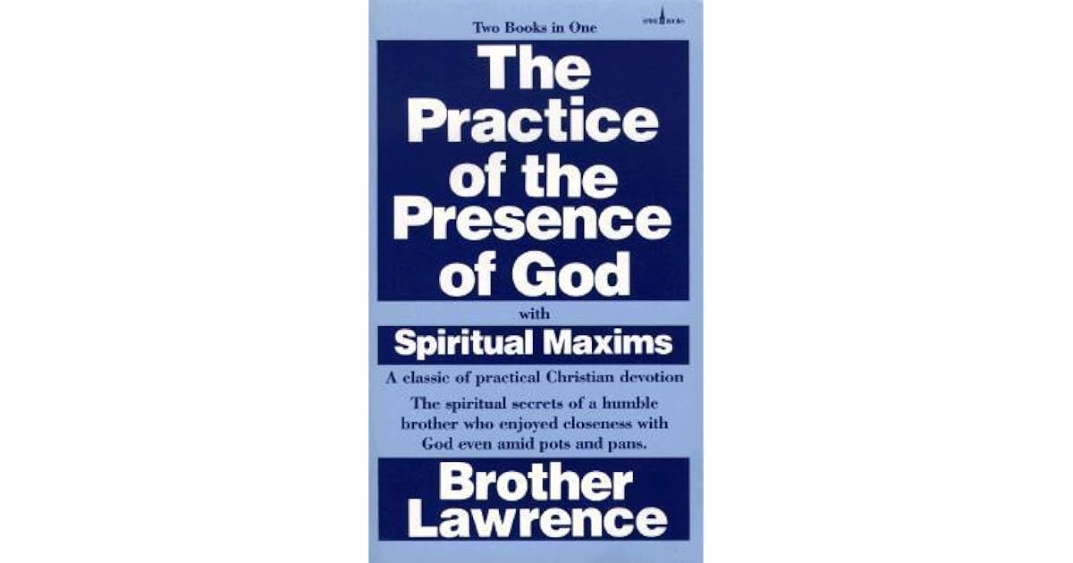 The Practice of the Presence of God by Brother Lawrence The Practice of the Presence of God by Brother Lawrence