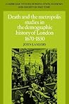 Death and the Metropolis: Studies in the Demographic History of London, 1670–1830 (Cambridge Studies in Population, Economy and Society in Past Time, Series Number 20) Death and the Metropolis: Studies in the Demographic History of London, 1670–1830 (Cambridge Studies in Population, Economy and Society in Past Time, Series Number 20)