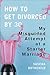 How to Get Divorced by 30: My Misguided Attempt at a Starter Marriage