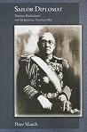 Sailor Diplomat: Nomura Kichisaburō and the Japanese-American War (Harvard East Asian Monographs)