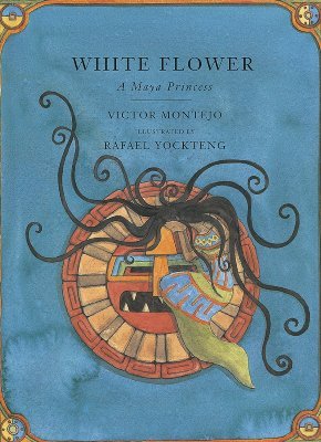 White Flower: A Maya Princess (Hardcover)