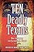 Ten Deadly Texans